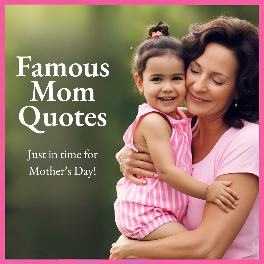 Lessons We Can Learn This Mother’s Day—From Legendary Quotes About Mothers