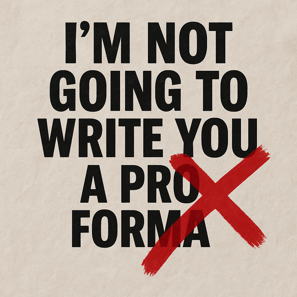 I’m Not Gonna Write You a Pro Forma