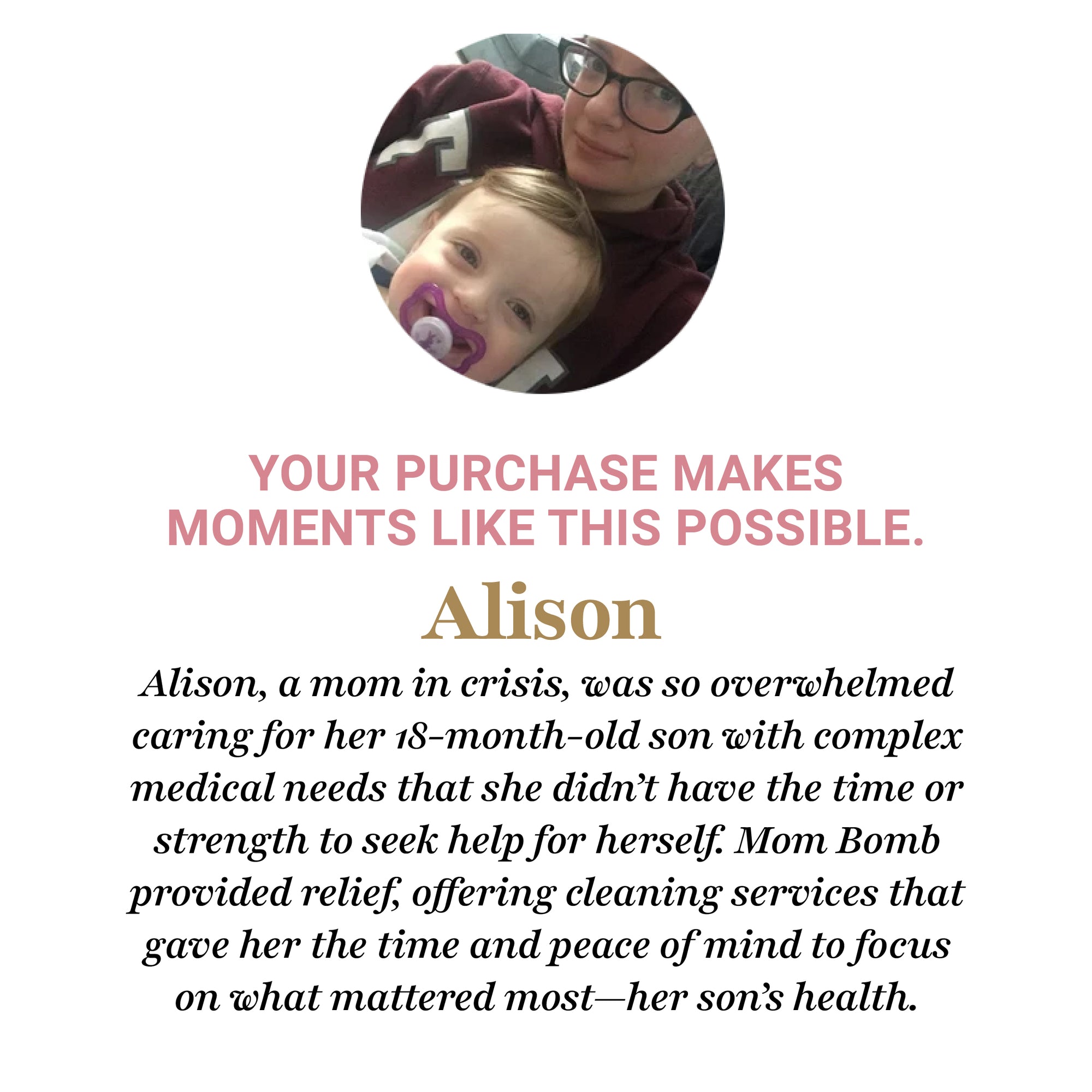 Mom Bomb impact story featuring Alison, a mom in crisis, who received cleaning services that gave her peace of mind while caring for her son with complex medical needs.